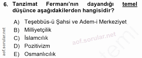 6. soru: Tanzimat Fermanı'nın dayandığı temel düşünce aşağıdakilerden hangisidir? A) Teşebbüs-ü Şahsi ve Adem-i Merkeziyet B)…