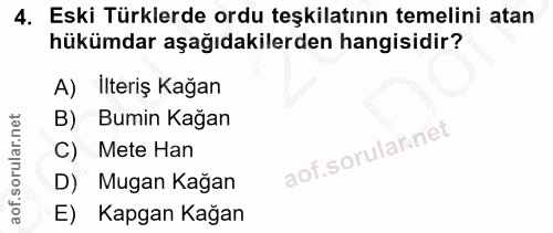 4. soru: Eski Türklerde ordu teşkilatının temelini atan hükümdar aşağıdakilerden hangisidir? A) İlteriş Kağan Bumin Kağan C) M…