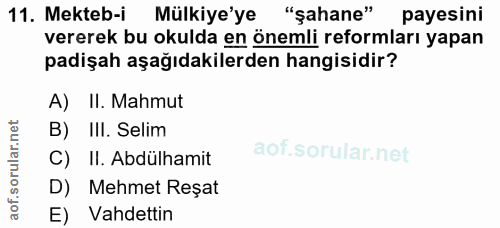 11. soru: Mekteb-i Mülkiye'ye "şahane" payesini vererek bu okulda en önemli reformları yapan padişah aşağıdakilerden hangisidir…