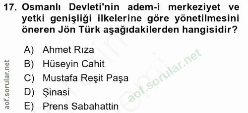 17. soru: Osmanlı Devleti'nin adem-i merkeziyet ve yetki genişliği ilkelerine göre yönetilmesini öneren Jön Türk aşağıdakilerde…