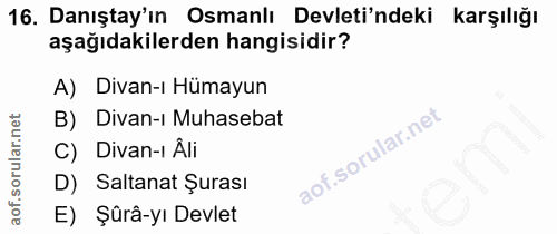 16. soru: Danıştay'ın Osmanlı Devleti'ndeki karşılığı aşağıdakilerden hangisidir? A) Divan-ı Hümayun B) Divan-ı Muhasebat C) Di…