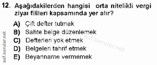 12. soru: Aşağıdakilerden hangisi orta nitelikli vergi ziyaı fiilleri kapsamında yer alır? A) Çift defter tutmak B) Sahte belge…