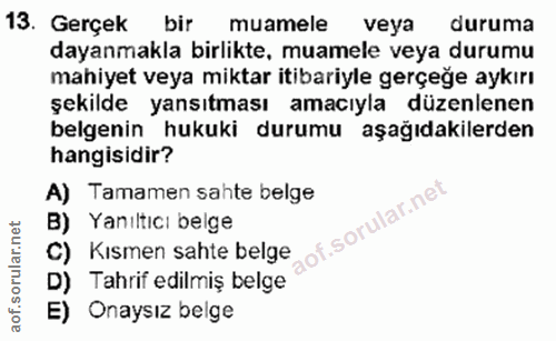 13. soru: Gerçek bir muamele veya duruma dayanmakla birlikte, muamele veya durumu mahiyet veya miktar itibariyle gerçeğe aykırı…