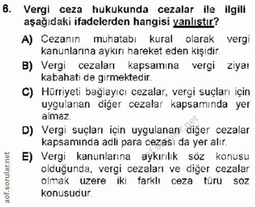 6. soru: Vergi ceza hukukunda cezalar ile ilgili aşağıdaki ifadelerden hangisi yanlıstır? A) Cezanın muhatabı kural olarak ver…