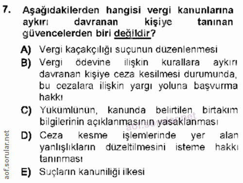 7. soru: Aşağıdakilerden hangisi vergi kanunlarına aykırı davranan kişiye tanınan güvencelerden biri değildir? A) Vergi kaçakç…