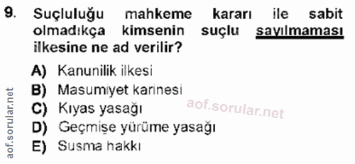 9. soru: Suçluluğu mahkeme kararı ile sabit olmadıkça kimsenin suçlu savılmaması ilkesine ne ad verilir? A) Kanunilik ilkesi B…