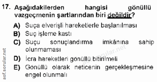 17. soru: Aşağıdakilerden hangisi gönüllü vazgeçmenin şartlarından biri değildir? A) Suça elverişli hareketlerle başlanılması B…
