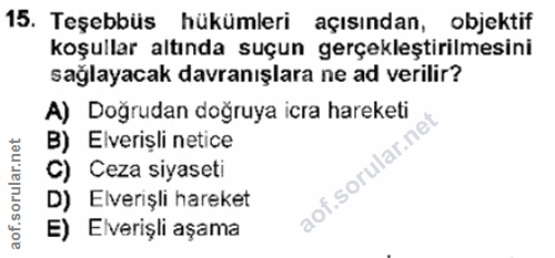 15. soru: Teşebbüs hükümleri açısından, objektif koşullar altında suçun gerçekleştirilmesini sağlayacak davranışlara ne ad veri…