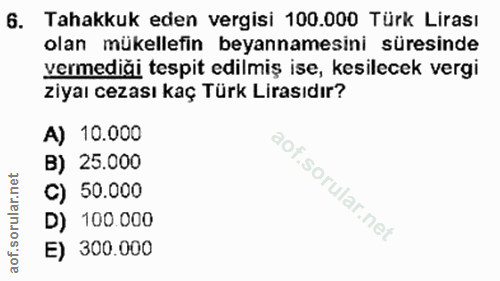 6. soru: Tahakkuk eden vergisi 100.000 Türk Lirası olan mükellefin beyannamesini süresinde vermediği tespit edilmiş ise, kesil…