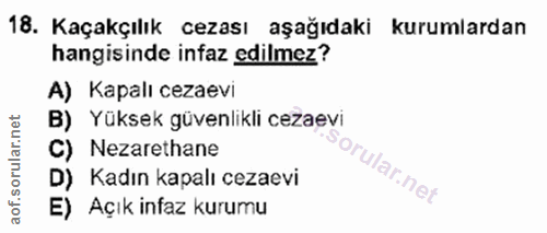 18. soru: Kaçakçılık cezası aşağıdaki kurumlardan hangisinde infaz edilmez? A) Kapalı cezaevi B) Yüksek güvenlikli cezaevi C) N…