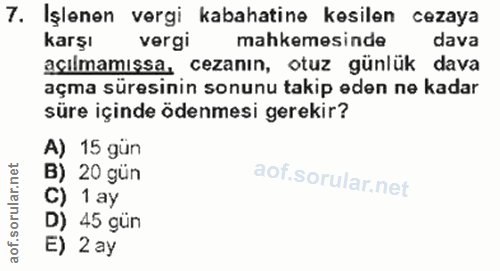 7. soru: Işlenen vergi kabahatine kesilen cezaya karşı vergi mahkemesinde dava açılmamışsa, cezanın, otuz günlük dava açma sür…