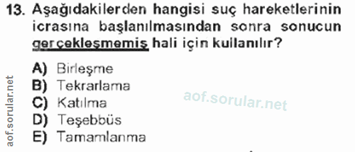 13. soru: Aşağıdakilerden hangisi suç hareketlerinin icrasına başlanılmasından sonra sonucun gerceklesmemiş hali için kullanılı…