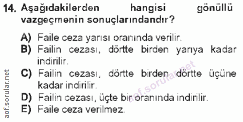 14. soru: Aşağıdakilerden hangisi gönüllü vazgeçmenin sonuçlarındandır? A) Faile ceza yarısı oranında verilir. Failin cezası, d…