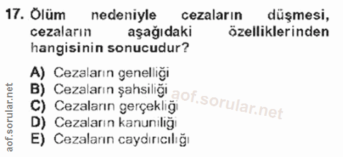 17. soru: Olüm nedeniyle cezaların düşmesi, cezaların aşağıdaki özelliklerinden hangisinin sonucudur? B) Cezaların şahsiliğ A)…