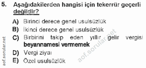 5. soru: Aşağıdakilerden hangisi için tekerrür geçerli değildir? A) Birinci derece genel usulsüzlük B) Ikinci derece genel usu…