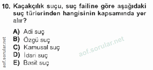 10. soru: Kaçakçılık suçu, suç failine göre aşağıdaki suç türlerinden hangisinin kapsamında yer alır? A) Adi suç B) Özgü suç C)…