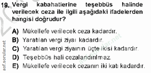 19. soru: Vergi kabahatlerine teşebbüs halinde verilecek ceza ile ilgili aşağıdaki ifadelerden hangisi dogrudur? A) Mükellefe v…
