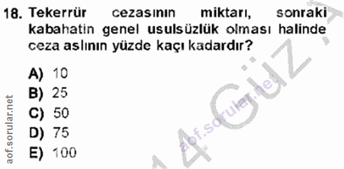18. soru: Tekerrür cezasının miktarı, sonraki kabahatin genel usulsüzlük olması halinde ceza aslının yüzde kaçı kadardır? A) 10…