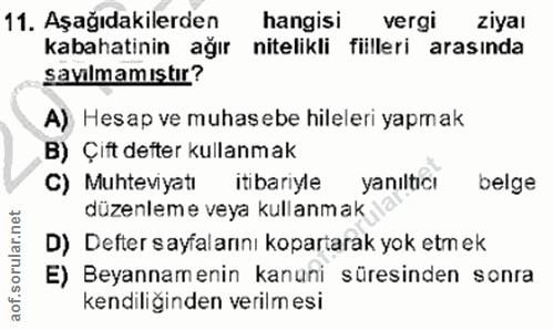 11. soru: Aşağıdakilerden hangisi vergi ziyaı kabahatinin ağır nitelikli fiilleri arasında sayilmamıstır? A) Hesap ve muhasebe…