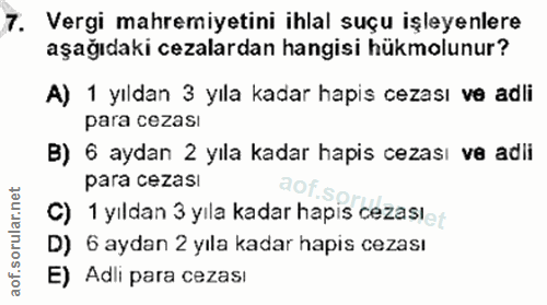 7. soru: Vergi mahremiyetini ihlal suçu işleyenlere aşağıdaki cezalardan hangisi hükmolunur? A) 1 yıldan 3 yıla kadar hapis ce…