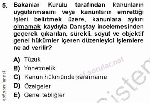 5. soru: Bakanlar Kurulu tarafından kanunların uygulanmasını veya kanunların emrettiği işleri belirtmek Üzere, kanunlara aykır…