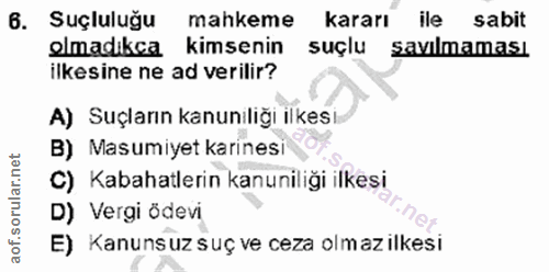 6. soru: в. Suçluluğu mahkeme kararı ile sabit elmadıkca kimsenin suçlu savmaması ilkesine ne ad verilir? A) Suçların kanunili…