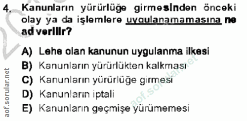 4. soru: Kanunların yürürlüğe girmesinden önceki olay ya da işlemlere uygulanamamasına ne ad verlllr? A) Lehe olan kanunun uyg…