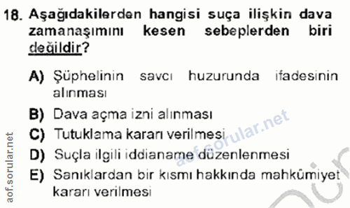 18. soru: Aşağıdakilerden hangisi suça ilişkin dava zamanaşımını kesen sebeplerden biri değildir? A) Şüphelinin savcı huzurunda…
