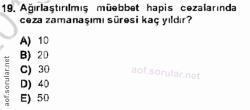 19. soru: Ağırlaştırılmış müebbet hapis cezalarında ceza zamanaşımı süresi kaç yıldır? A) 10 B) 20 C) 30 D) 40 E) 50