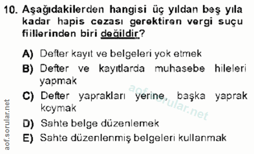 10. soru: Aşağıdakilerden hangisi üç yıldan beş yıla kadar hapis cezası gerektiren vergi suçu fiillerinden biri değildir? A) De…