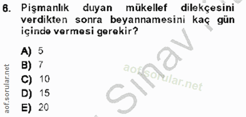 6. soru: Pişmanlık duyan mukellef dilekçesini verdikten sonra beyannamesini kaç gün içinde vermesi gerekir? A) 5 B) 7 C) 10 ul…