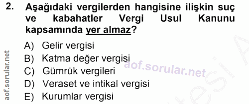 2. soru: Aşağıdaki vergilerden hangisine ilişkin suç ve kabahatler Vergi Usul Kanunu kapsamında yer almaz? A) Gelir vergisi B)…