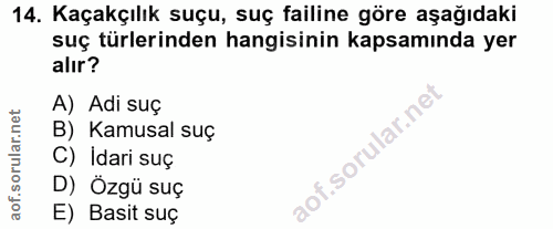 14. soru: Kaçakçılık suçu, suç failine göre aşağıdaki suç türlerinden hangisinin kapsamında yer alır? A) Adi suç B) Kamusal suç…