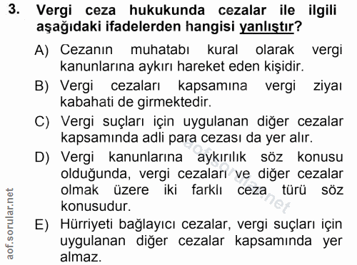 3. soru: Vergi ceza hukukunda cezalar ile ilgili aşağıdaki ifadelerden hangisi yanlıştır? A) Cezanın muhatabı kural olarak ver…