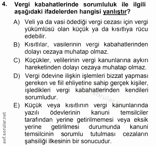 4. soru: Vergi kabahatlerinde sorumluluk ile ilgili aşağıdaki ifadelerden hangisi yanlıştır? A) Veli ya da vasi ödediği vergi…