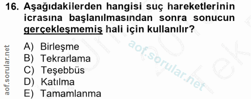 16. soru: Aşağıdakilerden hangisi suç hareketlerinin icrasına başlanılmasından sonra sonucun gerçekleşmemiş hali için kullanılı…