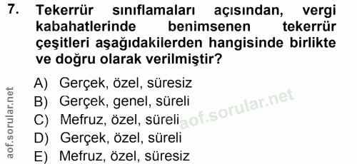 7. soru: Tekerrür siniflamaları açısından, vergi kabahatlerinde benimsenen tekerrür çeşitleri aşağıdakilerden hangisinde birli…