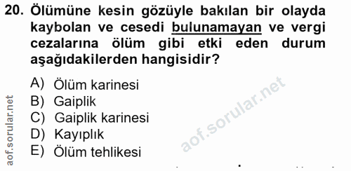 20. soru: Ölümüne kesin gözüyle bakılan bir olayda kaybolan ve cesedi bulunamayan ve vergi cezalarına ölüm gibi etki eden durum…