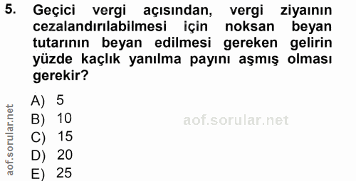 5. soru: Geçici vergi açısından, vergi ziyaının cezalandırılabilmesi için noksan beyan tutarının beyan edilmesi gereken geliri…