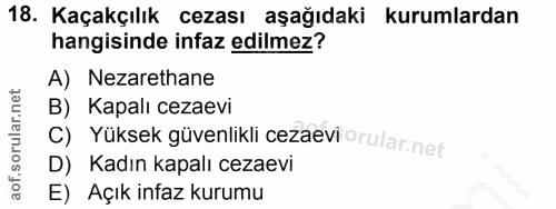 18. soru: Kaçakçılık cezası aşağıdaki kurumlardan hangisinde infaz edilmez? A) Nezarethane B) Kapalı cezaevi C) Yüksek güvenlik…