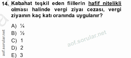 14. soru: Kabahat teşkil eden fiillerin hafif nitelikli olması halinde vergi ziyaı cezası, vergi ziyaının kaç katı oranında uyg…