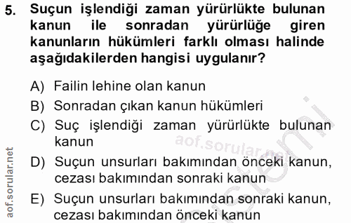 5. soru: Suçun işlendiği zaman yürürlükte bulunan kanun ile sonradan yürürlüğe giren kanunların hükümleri farklı olması halind…