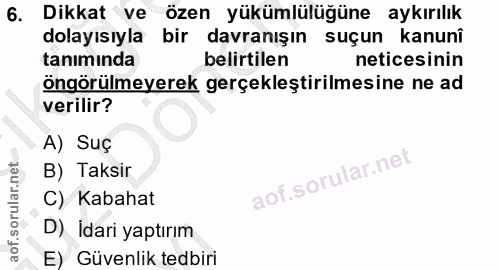 6. soru: Dikkat ve özen yükümlülüğüne aykırılık dolayısıyla bir davranışın suçun kanunî tanımında belirtilen neticesinin öngör…