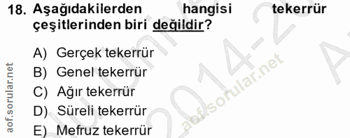 18. soru: Aşağıdakilerden hangisi tekerrür çeşitlerinden biri değildir? A) Gerçek tekerrür B) Genel tekerrur C) Ağır tekerrür D…