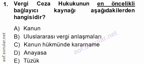 1. soru: Vergi Ceza Hukukunun en öncelikli bağlayıcı kaynağı aşağıdakilerden hangisidir? A) Kanun orular.net B) Uluslararası v…