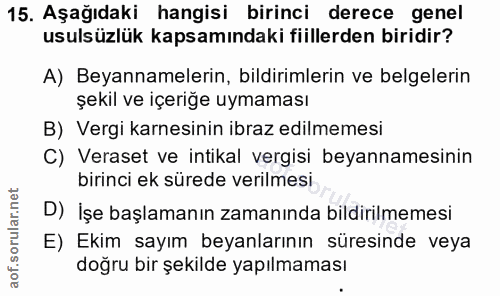 15. soru: Aşağıdaki hangisi birinci derece genel usulsüzlük kapsamındaki fiillerden biridir? A) Beyannamelerin, bildirimlerin v…