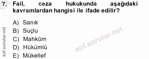 7. soru: Fail, ceza hukukunda aşağıdaki kavramlardan hangisi ile ifade edilir? A) Sanık B) Suçlu C) Mahkûm D) Hükümlü E) Mükellef