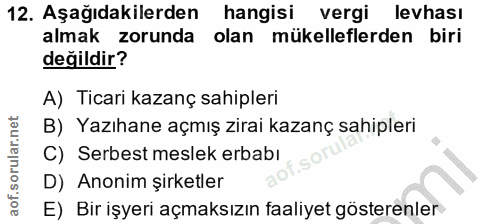 12. soru: Aşağıdakilerden hangisi vergi levhası almak zorunda olan mükelleflerden biri değildir? A) Ticari kazanç sahipleri B)…