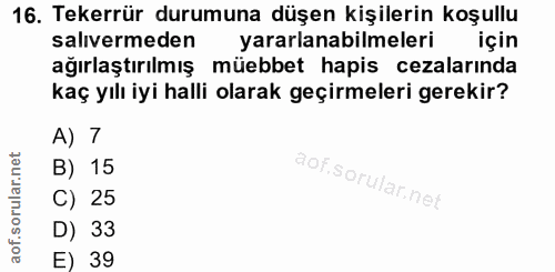 16. soru: Tekerrür durumuna düşen kişilerin koşullu salıvermeden yararlanabilmeleri için ağırlaştırılmış müebbet hapis cezaları…