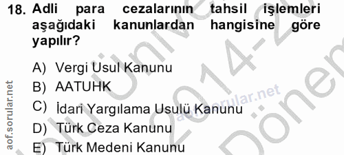 18. soru: Adli para cezalarının tahsil işlemleri aşağıdaki kanunlardan hangisine göre yapılır? A) Vergi Usul Kanunu B) AATUHK l…